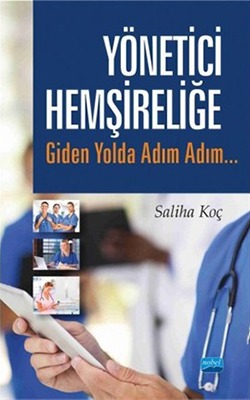 Yönetici Hemşireliğe Giden Yolda Adım Adım - 2016 Saliha Koç